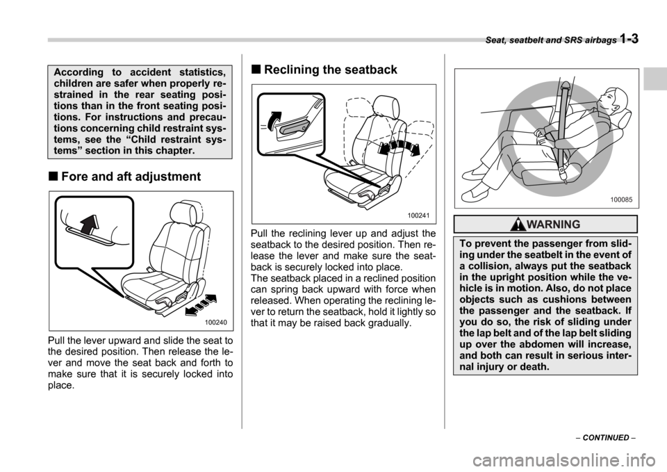 SUBARU IMPREZA WRX 2006 2.G Owners Manual Seat, seatbelt and SRS airbags 1-3
CONTINUED
Fore and aft adjustment
Pull the lever upward and slide the seat to
the desired position. Then release the le-
ver and move the seat back an SUBARU IMPREZA WRX 2006 2.G Owners Manual Seat, seatbelt and SRS airbags 1-3
CONTINUED
Fore and aft adjustment
Pull the lever upward and slide the seat to
the desired position. Then release the le-
ver and move the seat back an