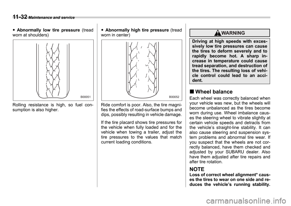 SUBARU IMPREZA WRX 2006 2.G Owners Manual 11-32 Maintenance and service
Abnormally low tire pressure (tread
worn at shoulders)
Rolling resistance is high, so fuel con-
sumption is also higher.Abnormally high tire pressure (t SUBARU IMPREZA WRX 2006 2.G Owners Manual 11-32 Maintenance and service
Abnormally low tire pressure (tread
worn at shoulders)
Rolling resistance is high, so fuel con-
sumption is also higher.Abnormally high tire pressure (t