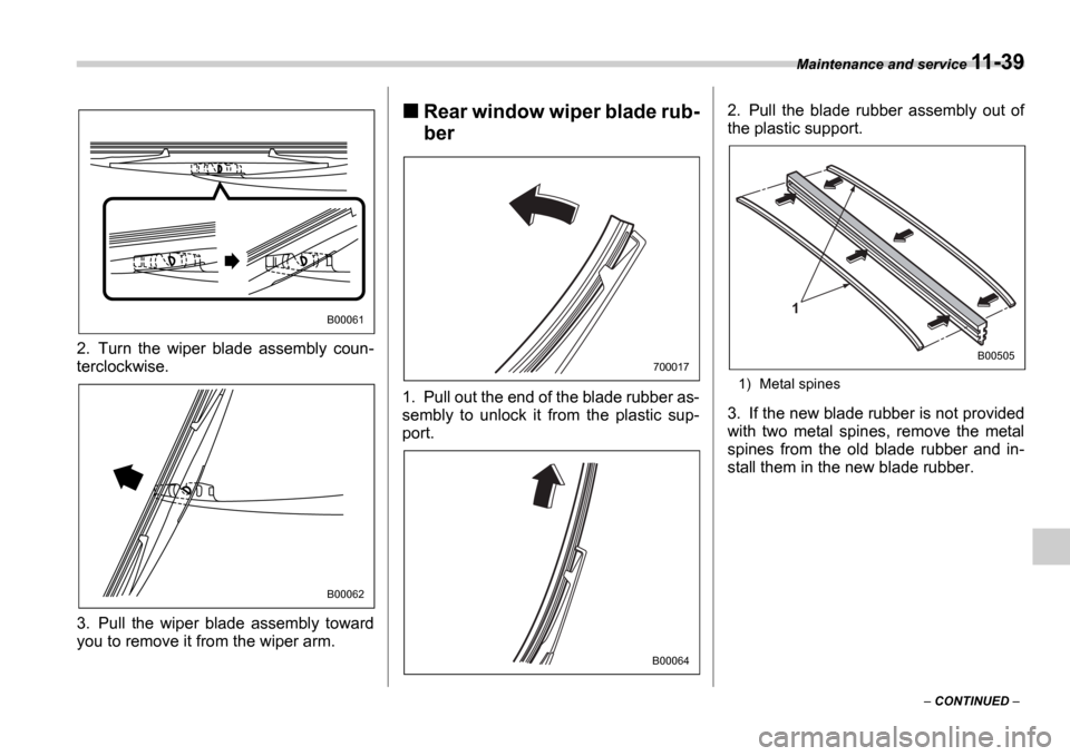 SUBARU IMPREZA WRX 2006 2.G Owners Manual Maintenance and service 11-39
 CONTINUED  
2. Turn  the  wiper  blade  assembly  coun- 
terclockwise. 
3. Pull  the  wiper  blade  assembly  toward 
you to remove it from the wiper arm.
Rear windo