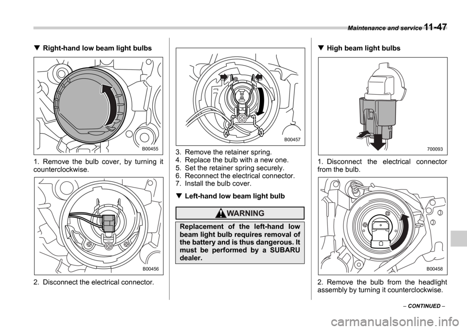 SUBARU IMPREZA WRX 2006 2.G Owners Manual Maintenance and service 11-47
 CONTINUED  
Right-hand low beam light bulbs
1. Remove  the  bulb  cover,  by  turning  it 
counterclockwise. 
2. Disconnect the electrical connector. 3. Remove the r