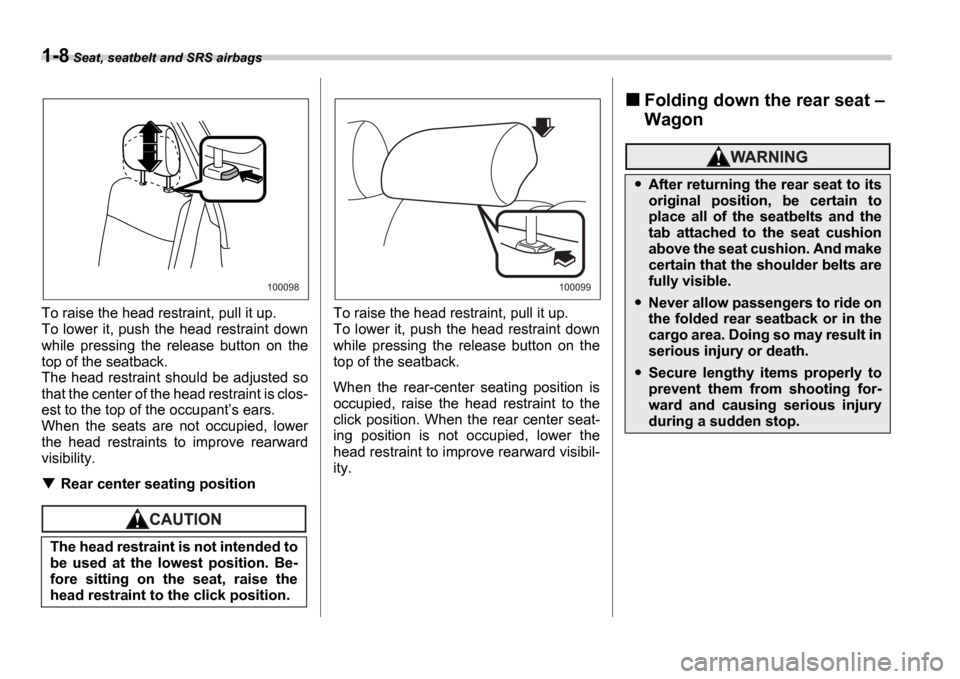 SUBARU IMPREZA WRX 2006 2.G Owners Manual 1-8 Seat, seatbelt and SRS airbags
To raise the head restraint, pull it up.
To lower it, push the head restraint down
while pressing the release button on the
top of the seatback.
The head r SUBARU IMPREZA WRX 2006 2.G Owners Manual 1-8 Seat, seatbelt and SRS airbags
To raise the head restraint, pull it up.
To lower it, push the head restraint down
while pressing the release button on the
top of the seatback.
The head r