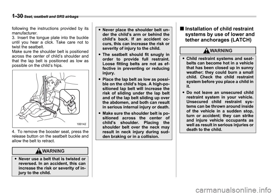 SUBARU IMPREZA WRX 2006 2.G Owners Manual 1-30 Seat, seatbelt and SRS airbags
following the instructions provided by its
manufacturer.
3. Insert the tongue plate into the buckle
until you hear a click. Take care not to
twi SUBARU IMPREZA WRX 2006 2.G Owners Manual 1-30 Seat, seatbelt and SRS airbags
following the instructions provided by its
manufacturer.
3. Insert the tongue plate into the buckle
until you hear a click. Take care not to
twi