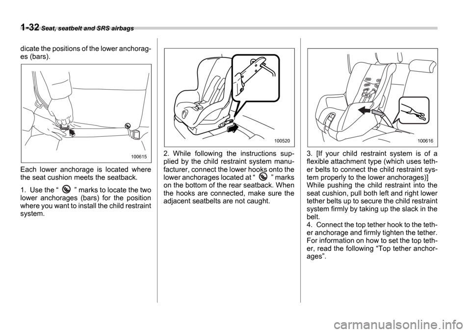SUBARU IMPREZA WRX 2006 2.G Owners Manual 1-32 Seat, seatbelt and SRS airbags
dicate the positions of the lower anchorag-
es (bars).
Each lower anchorage is located where
the seat cushion meets the seatback.
1. Use the marks t SUBARU IMPREZA WRX 2006 2.G Owners Manual 1-32 Seat, seatbelt and SRS airbags
dicate the positions of the lower anchorag-
es (bars).
Each lower anchorage is located where
the seat cushion meets the seatback.
1. Use the marks t