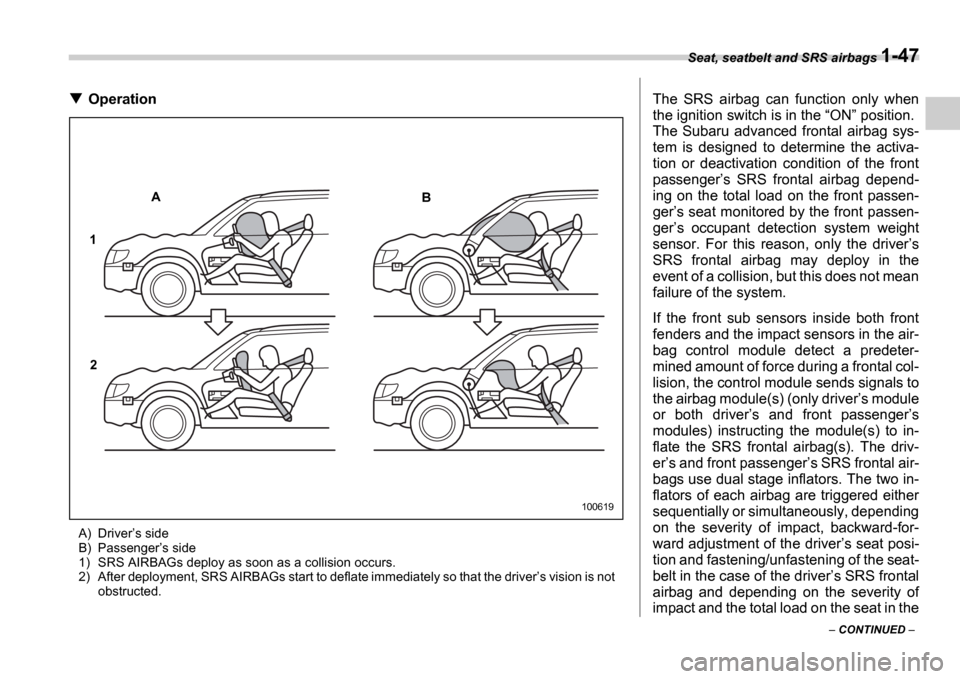 SUBARU IMPREZA WRX 2006 2.G Owners Manual Seat, seatbelt and SRS airbags 1-47
CONTINUED
Operation
A) Drivers side
B) Passenger s side
1) SRS AIRBAGs deploy as soon as a collision occurs.
2) After deployment, SRS AIRBAGs start to d SUBARU IMPREZA WRX 2006 2.G Owners Manual Seat, seatbelt and SRS airbags 1-47
CONTINUED
Operation
A) Drivers side
B) Passenger s side
1) SRS AIRBAGs deploy as soon as a collision occurs.
2) After deployment, SRS AIRBAGs start to d