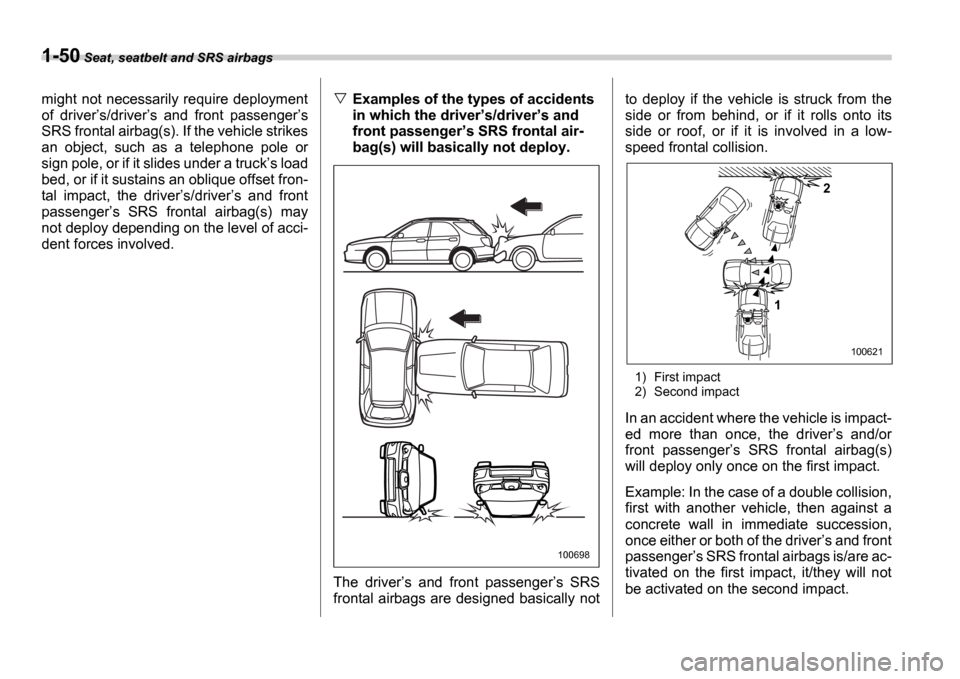 SUBARU IMPREZA WRX 2006 2.G Owners Manual 1-50 Seat, seatbelt and SRS airbags
might not necessarily require deployment
of driver s/driver s and front passenger s
SRS frontal airbag(s). If the vehicle strikes
an object, such as SUBARU IMPREZA WRX 2006 2.G Owners Manual 1-50 Seat, seatbelt and SRS airbags
might not necessarily require deployment
of driver s/driver s and front passenger s
SRS frontal airbag(s). If the vehicle strikes
an object, such as