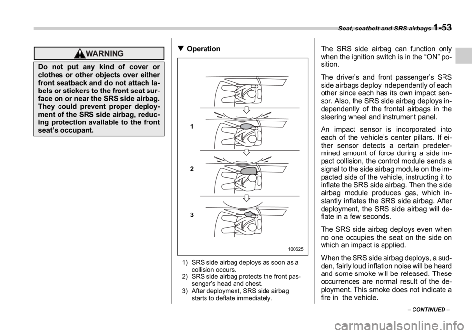 SUBARU IMPREZA WRX 2006 2.G Owners Manual Seat, seatbelt and SRS airbags 1-53
CONTINUED
Operation
1) SRS side airbag deploys as soon as a
collision occurs.
2) SRS side airbag protects the front pas- senger s head and chest.
3) After SUBARU IMPREZA WRX 2006 2.G Owners Manual Seat, seatbelt and SRS airbags 1-53
CONTINUED
Operation
1) SRS side airbag deploys as soon as a
collision occurs.
2) SRS side airbag protects the front pas- senger s head and chest.
3) After