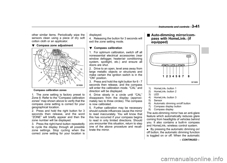 SUBARU IMPREZA WRX 2011 4.G Owners Manual other similar items. Periodically wipe the 
sensors clean using a piece of dry soft
cotton cloth or an applicator. !Compass zone adjustment
Compass calibration zones
1. The zone setting is factory pre