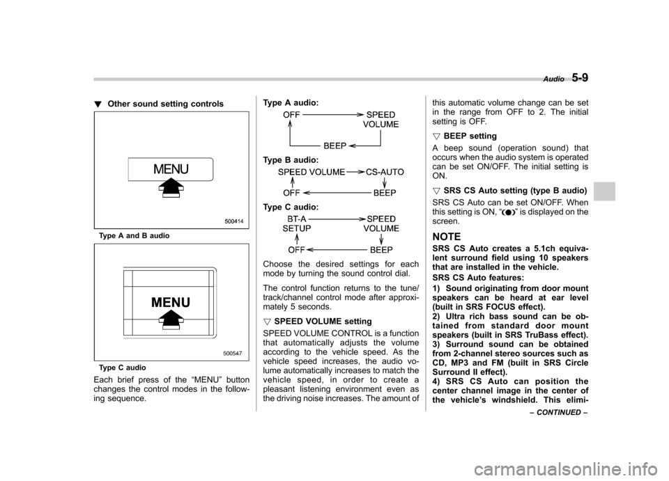 SUBARU IMPREZA WRX 2011 4.G Owners Manual !Other sound setting controls
Type A and B audio
Type C audio
Each brief press of the “MENU ”button
changes the control modes in the follow- 
ing sequence. Type A audio:
Type B audio:
Type C audio