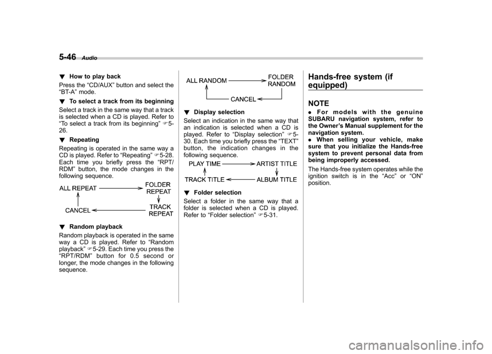 SUBARU IMPREZA WRX 2011 4.G Owners Manual 5-46Audio
!How to play back
Press the “CD/AUX ”button and select the
“ BT-A ”mode.
! To select a track from its beginning
Select a track in the same way that a track 
is selected when a CD is 