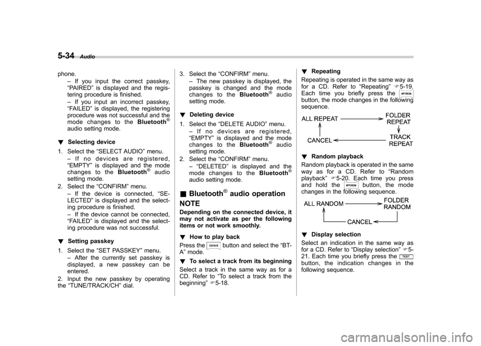 SUBARU IMPREZA WRX 2012 4.G Owners Manual 5-34Audio
phone. –If you input the correct passkey,
“ PAIRED ”is displayed and the regis-
tering procedure is finished. – If you input an incorrect passkey,
“ FAILED ”is displayed, the reg