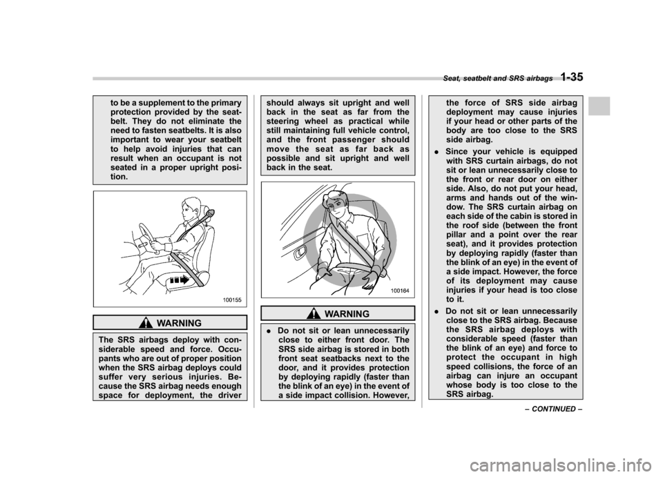 SUBARU IMPREZA WRX 2013 4.G Owners Manual to be a supplement to the primary
protection provided by the seat-
belt. They do not eliminate the
need to fasten seatbelts. It is also
important to wear your seatbelt
to help avoid injuries that can SUBARU IMPREZA WRX 2013 4.G Owners Manual to be a supplement to the primary
protection provided by the seat-
belt. They do not eliminate the
need to fasten seatbelts. It is also
important to wear your seatbelt
to help avoid injuries that can
