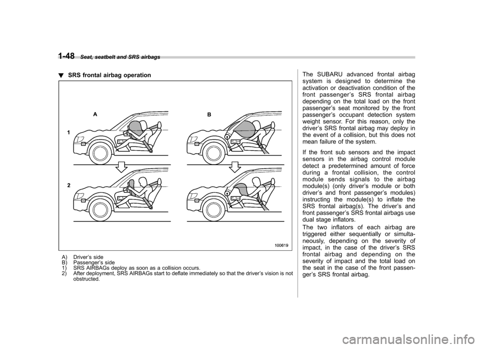 SUBARU IMPREZA WRX 2013 4.G Owners Manual 1-48Seat, seatbelt and SRS airbags
! SRS frontal airbag operation
A) Driver ’s side
B) Passenger ’s side
1) SRS AIRBAGs deploy as soon as a collision occurs.
2) After deployment, SRS AIRBAGs star SUBARU IMPREZA WRX 2013 4.G Owners Manual 1-48Seat, seatbelt and SRS airbags
! SRS frontal airbag operation
A) Driver ’s side
B) Passenger ’s side
1) SRS AIRBAGs deploy as soon as a collision occurs.
2) After deployment, SRS AIRBAGs star