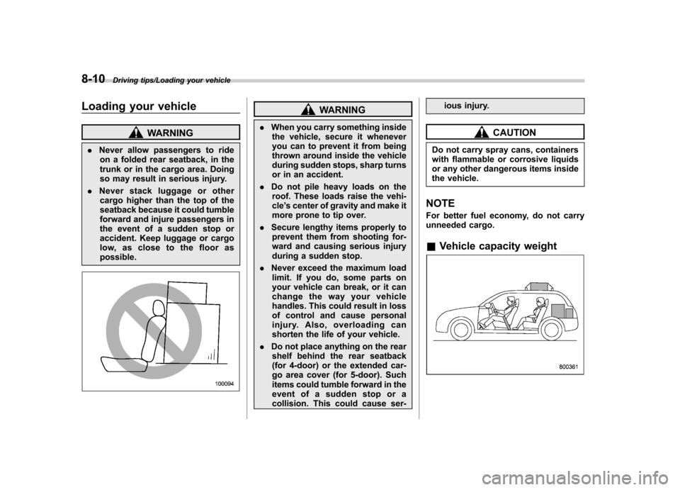 SUBARU IMPREZA WRX 2014 4.G Owners Manual 8-10Driving tips/Loading your vehicle
Loading your vehicle
WARNING
. Never allow passengers to ride
on a folded rear seatback, in the
trunk or in the cargo area. Doing
so may result in serious injury SUBARU IMPREZA WRX 2014 4.G Owners Manual 8-10Driving tips/Loading your vehicle
Loading your vehicle
WARNING
. Never allow passengers to ride
on a folded rear seatback, in the
trunk or in the cargo area. Doing
so may result in serious injury