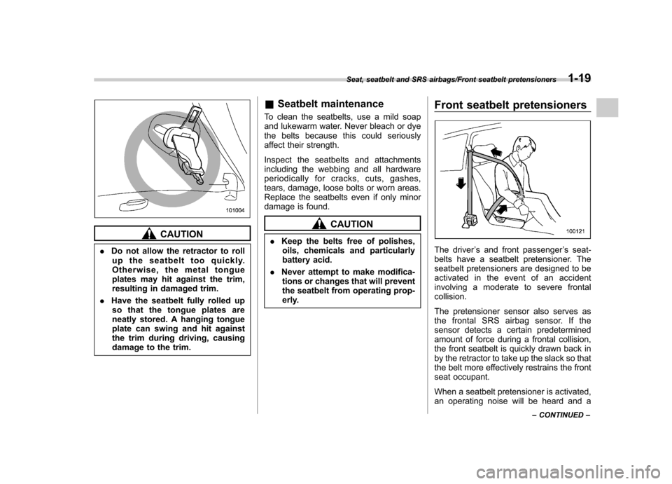 SUBARU IMPREZA WRX 2014 4.G Owners Manual CAUTION
. Do not allow the retractor to roll
up the seatbelt too quickly.
Otherwise, the metal tongue
plates may hit against the trim,
resulting in damaged trim.
. Have the seatbelt fully rolled up
s SUBARU IMPREZA WRX 2014 4.G Owners Manual CAUTION
. Do not allow the retractor to roll
up the seatbelt too quickly.
Otherwise, the metal tongue
plates may hit against the trim,
resulting in damaged trim.
. Have the seatbelt fully rolled up
s