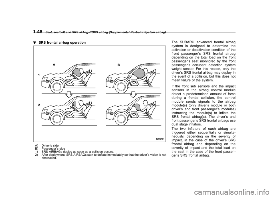 SUBARU IMPREZA WRX 2014 4.G Owners Manual 1-48Seat, seatbelt and SRS airbags/*SRS airbag (Supplemental Restraint System airbag)
!SRS frontal airbag operation
A) Driver ’s side
B) Passenger ’s side
1) SRS AIRBAGs deploy as soon as a collis SUBARU IMPREZA WRX 2014 4.G Owners Manual 1-48Seat, seatbelt and SRS airbags/*SRS airbag (Supplemental Restraint System airbag)
!SRS frontal airbag operation
A) Driver ’s side
B) Passenger ’s side
1) SRS AIRBAGs deploy as soon as a collis