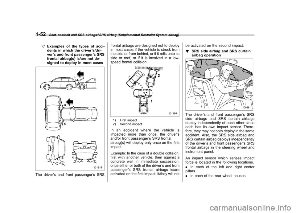 SUBARU IMPREZA WRX 2014 4.G Owners Manual 1-52Seat, seatbelt and SRS airbags/*SRS airbag (Supplemental Restraint System airbag)
!Examples of the types of acci-
dents in which the driver ’s/dri-
ver ’s and front passenger ’s SRS
frontal SUBARU IMPREZA WRX 2014 4.G Owners Manual 1-52Seat, seatbelt and SRS airbags/*SRS airbag (Supplemental Restraint System airbag)
!Examples of the types of acci-
dents in which the driver ’s/dri-
ver ’s and front passenger ’s SRS
frontal