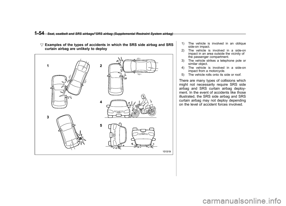 SUBARU IMPREZA WRX 2014 4.G Owners Manual 1-54Seat, seatbelt and SRS airbags/*SRS airbag (Supplemental Restraint System airbag)
!Examples of the types of accidents in which the SRS side airbag and SRS 
curtain airbag are unlikely to deploy1) 