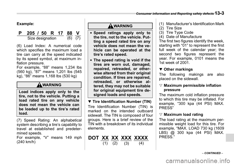 SUBARU LEGACY 2006 4.G Owners Manual Consumer information and Reporting safety defects 13-3
– CONTINUED  –
Example: 
(6) Load Index: A numerical code 
which specifies the maximum load a 
tire can carry at 
the speed indicated
by its 