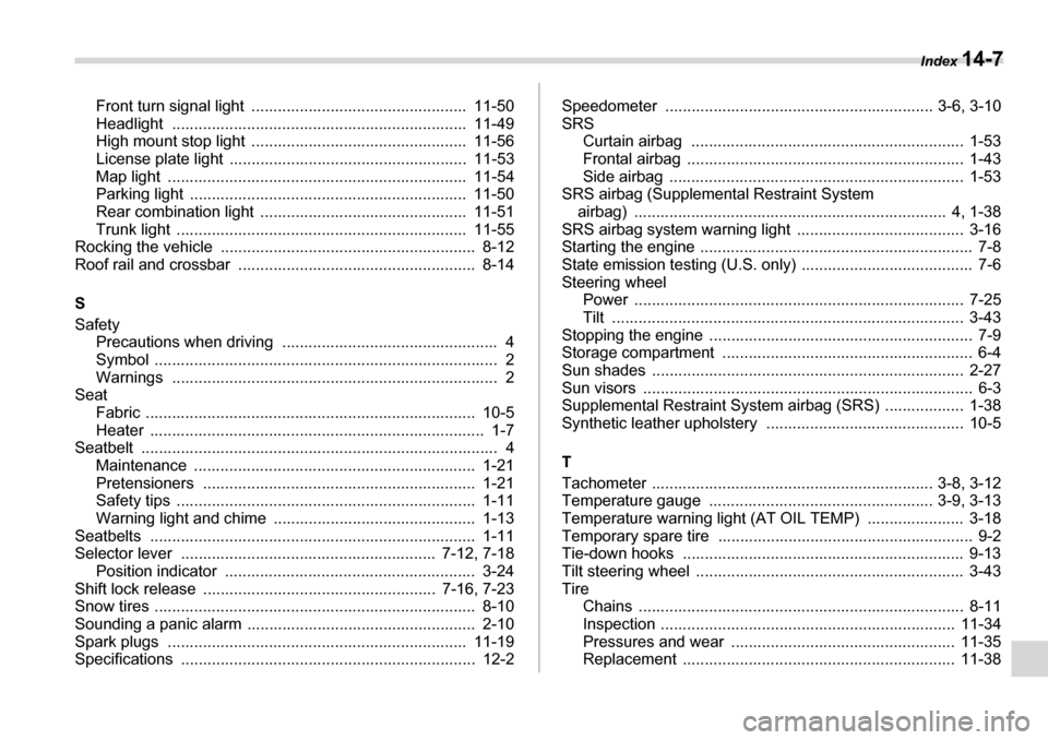 SUBARU LEGACY 2006 4.G Owners Manual Index 14-7
Front turn signal light  .................................................  11-50 
Headlight ...................................................................  11-49 
High mount stop ligh