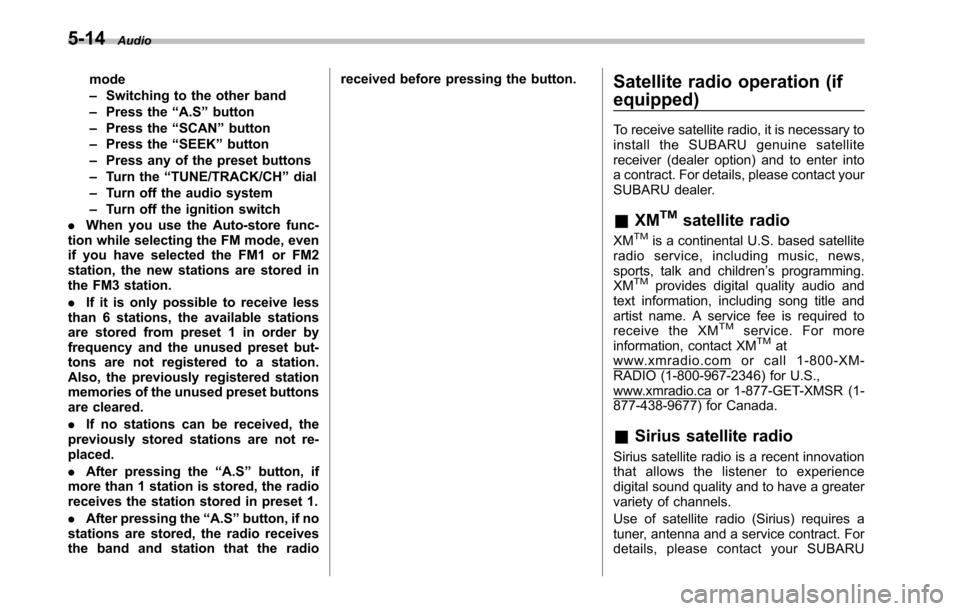 SUBARU LEGACY 2010 5.G Owners Manual 5-14Audio
mode –Switching to the other band
– Press the “A.S ”button
– Press the “SCAN ”button
– Press the “SEEK ”button
– Press any of the preset buttons
– Turn the “TUNE/TR SUBARU LEGACY 2010 5.G Owners Manual 5-14Audio
mode –Switching to the other band
– Press the “A.S ”button
– Press the “SCAN ”button
– Press the “SEEK ”button
– Press any of the preset buttons
– Turn the “TUNE/TR