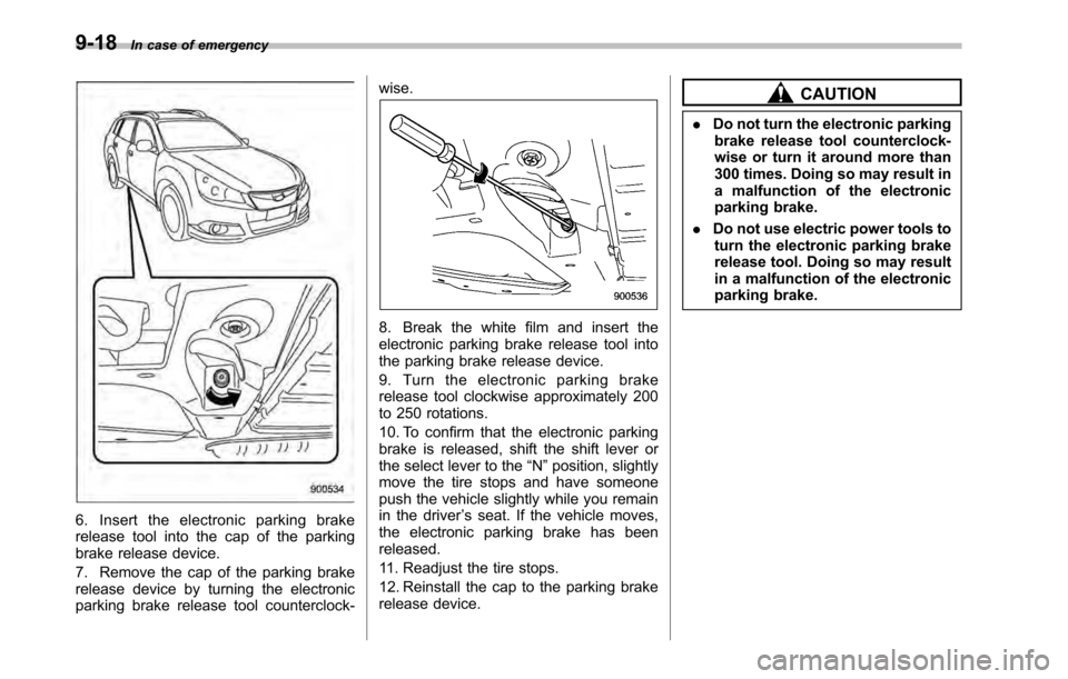 SUBARU LEGACY 2010 5.G Owners Manual 9-18In case of emergency
6. Insert the electronic parking brake
release tool into the cap of the parking
brake release device.
7. Remove the cap of the parking brake
release device by turning the e SUBARU LEGACY 2010 5.G Owners Manual 9-18In case of emergency
6. Insert the electronic parking brake
release tool into the cap of the parking
brake release device.
7. Remove the cap of the parking brake
release device by turning the e