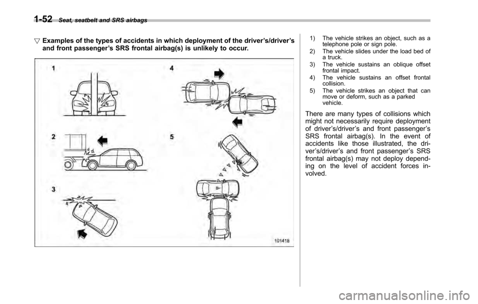SUBARU LEGACY 2010 5.G Owners Manual 1-52Seat, seatbelt and SRS airbags
! Examples of the types of accidents in which deployment of the driver ’s/driver ’s
and front passenger ’s SRS frontal airbag(s) is unlikely to occur.
1) The v
