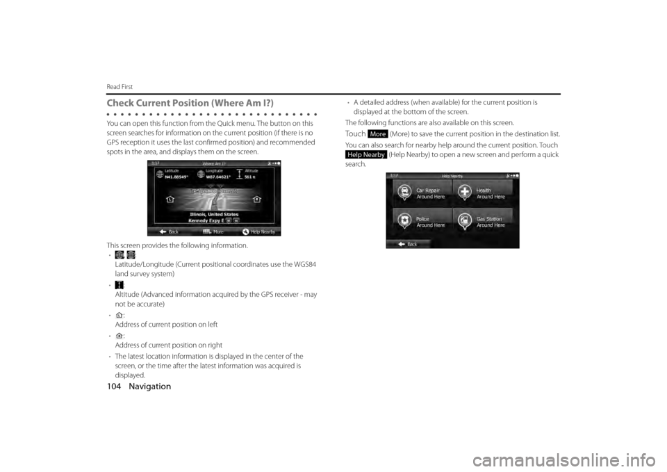 SUBARU LEGACY 2013 5.G Navigation Manual 104 Navigation
Read First
Check Current Position (Where Am I?) 
You can open this function from the Quick menu. The button on this 
screen searches for information on the current position (if there is
