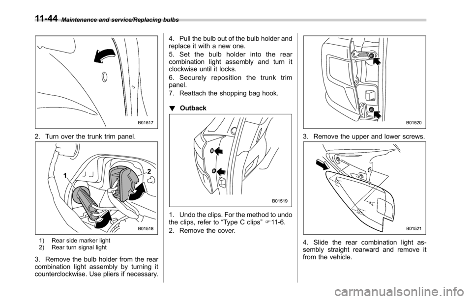 SUBARU LEGACY 2016 6.G Owners Manual Maintenance and service/Replacing bulbs
2. Turn over the trunk trim panel.
1) Rear side marker light
2) Rear turn signal light
3. Remove the bulb holder from the rear
combination light assembly by tur