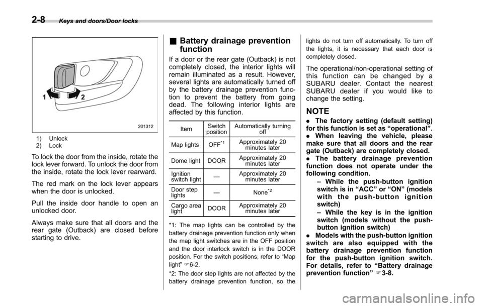 SUBARU LEGACY 2017 6.G Owners Manual Keys and doors/Door locks
1) Unlock
2) Lock
To lock the door from the inside, rotate the
lock lever forward. To unlock the door from
the inside, rotate the lock lever rearward.
The red mark on the loc