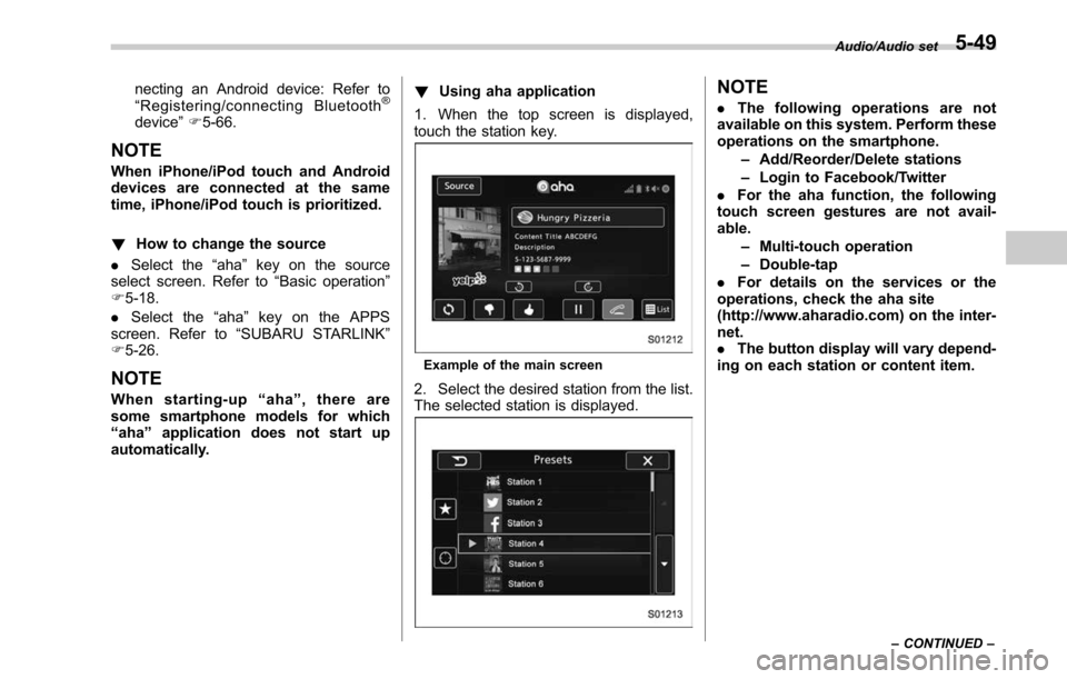 SUBARU LEGACY 2017 6.G Owners Manual necting an Android device: Refer to
“Registering/connecting Bluetooth®
device ”F 5-66.
NOTE
When iPhone/iPod touch and Android
devices are connected at the same
time, iPhone/iPod touch is priorit