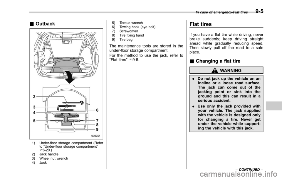 SUBARU LEGACY 2017 6.G Owners Manual &Outback
1) Under-floor storage compartment (Refer
to“Under-floor storage compartment”
F 6-20.)
2) Jack handle
3) Wheel nut wrench
4) Jack 5) Torque wrench
6) Towing hook (eye bolt)
7) Screwdriver