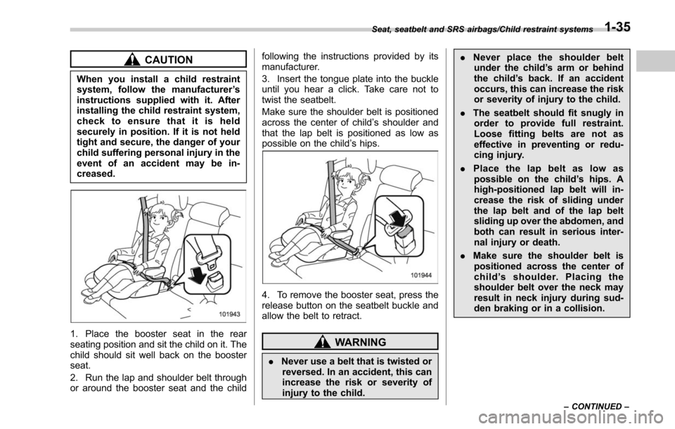 SUBARU LEGACY 2017 6.G Owners Manual CAUTION
When you install a child restraint
system, follow the manufacturer’s
instructions supplied with it. After
installing the child restraint system,
check to ensure that it is held
securely in p SUBARU LEGACY 2017 6.G Owners Manual CAUTION
When you install a child restraint
system, follow the manufacturer’s
instructions supplied with it. After
installing the child restraint system,
check to ensure that it is held
securely in p