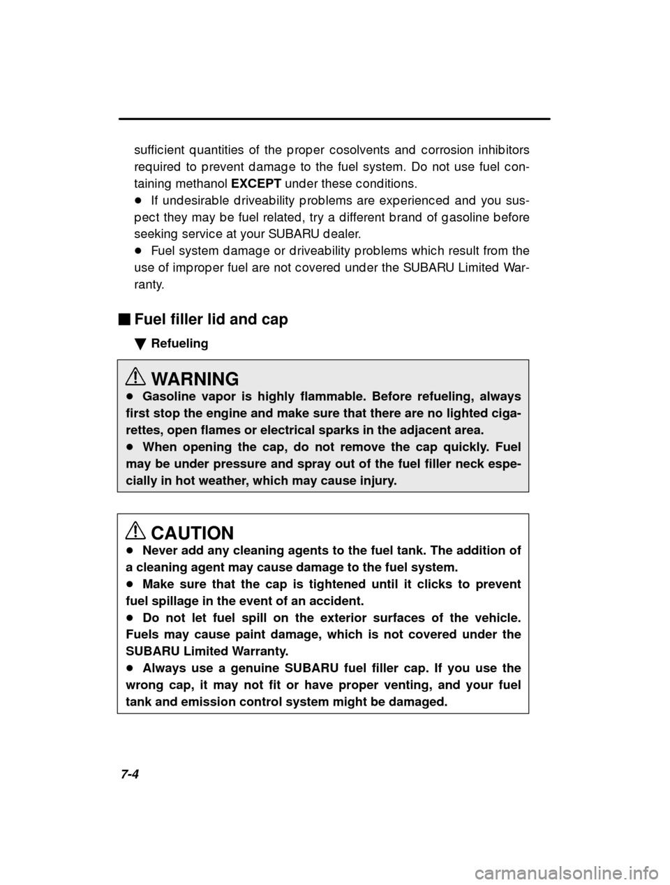 SUBARU OUTBACK 2000 3.G Owners Manual 7-4suffic ient q uantities of the p rop er c osolvents and  
c orrosion inhib itors
req uired  to p revent d amag e to the fuel system. Do n ot use fuel c on-
taining  methanol  EXCEPT und er these c 