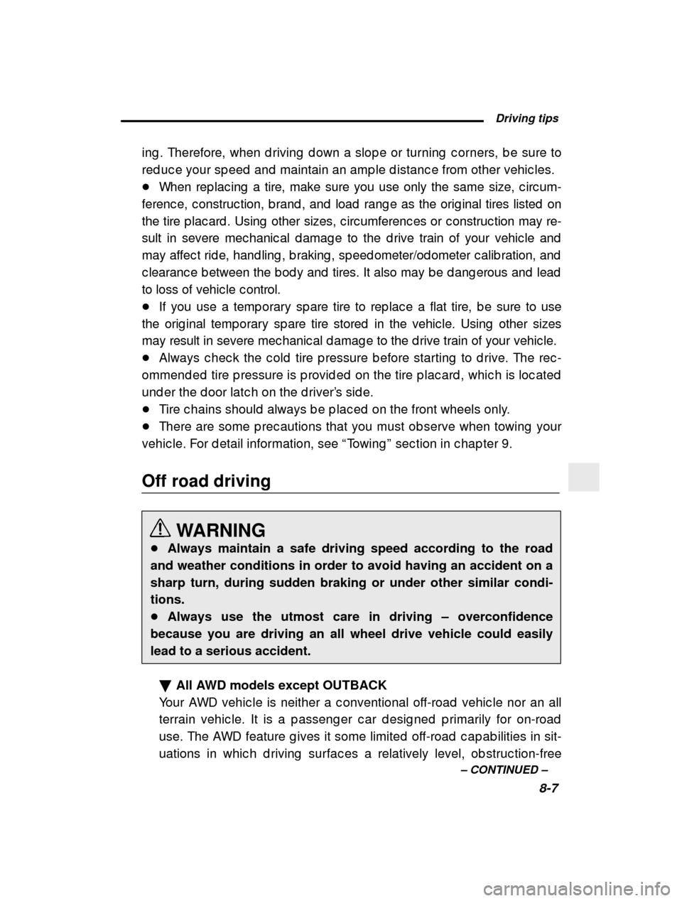 SUBARU OUTBACK 2000 3.G Owners Manual  Driving tips8-7
–
 CONTINUED  –
ing . Therefore, when d riving  d own a slop e or turnin
g  c orners, b e sure to
red uc e your sp eed  and  maintain an amp le d istanc e fr om other vehic les.
�