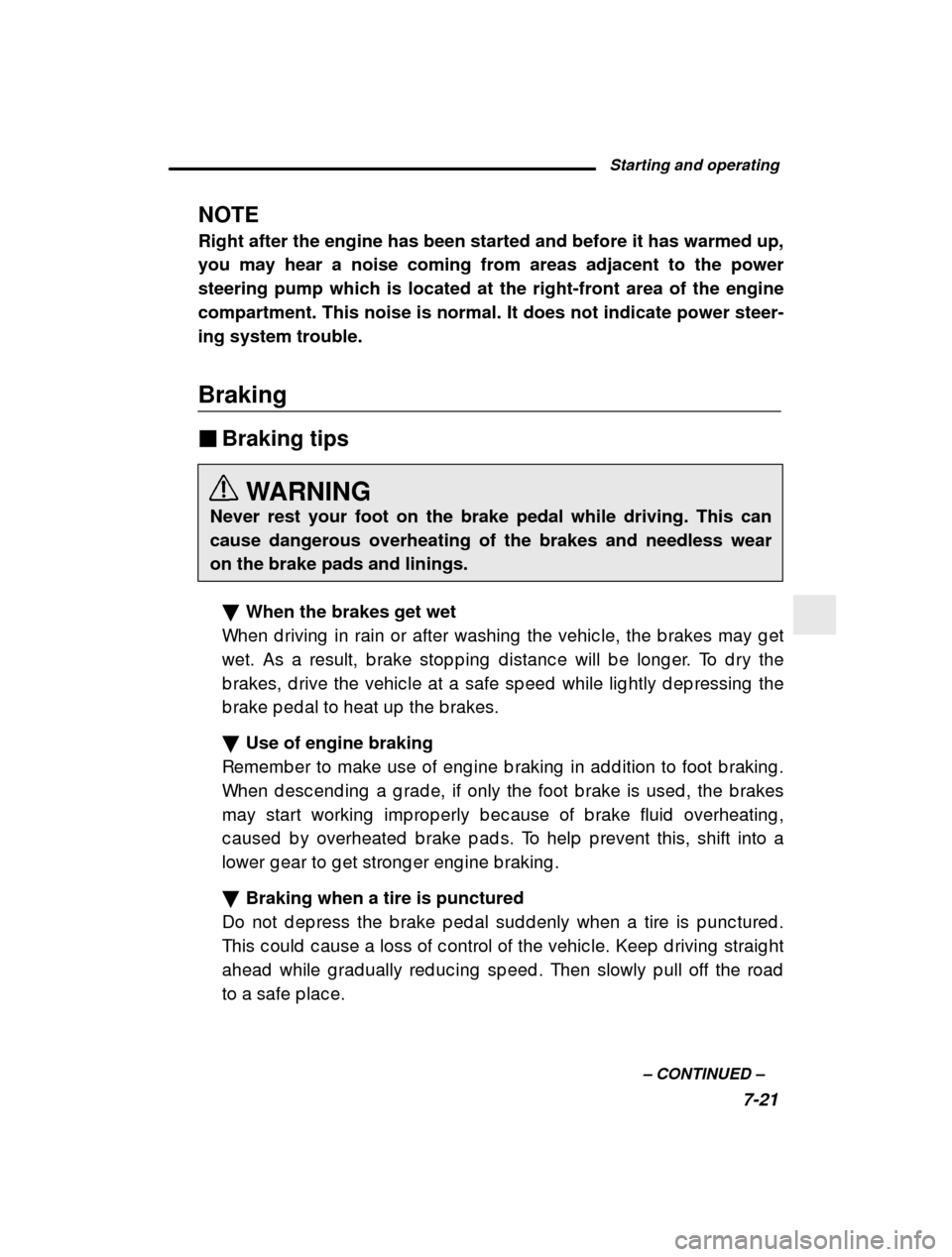 SUBARU OUTBACK 2001 3.G Owners Manual Starting and operating7-21
–
 CONTINUED  –
NOTE Right after the engine has been started and before it has warmed up, you may hear a noise coming from areas adjacent to the powersteering pump which