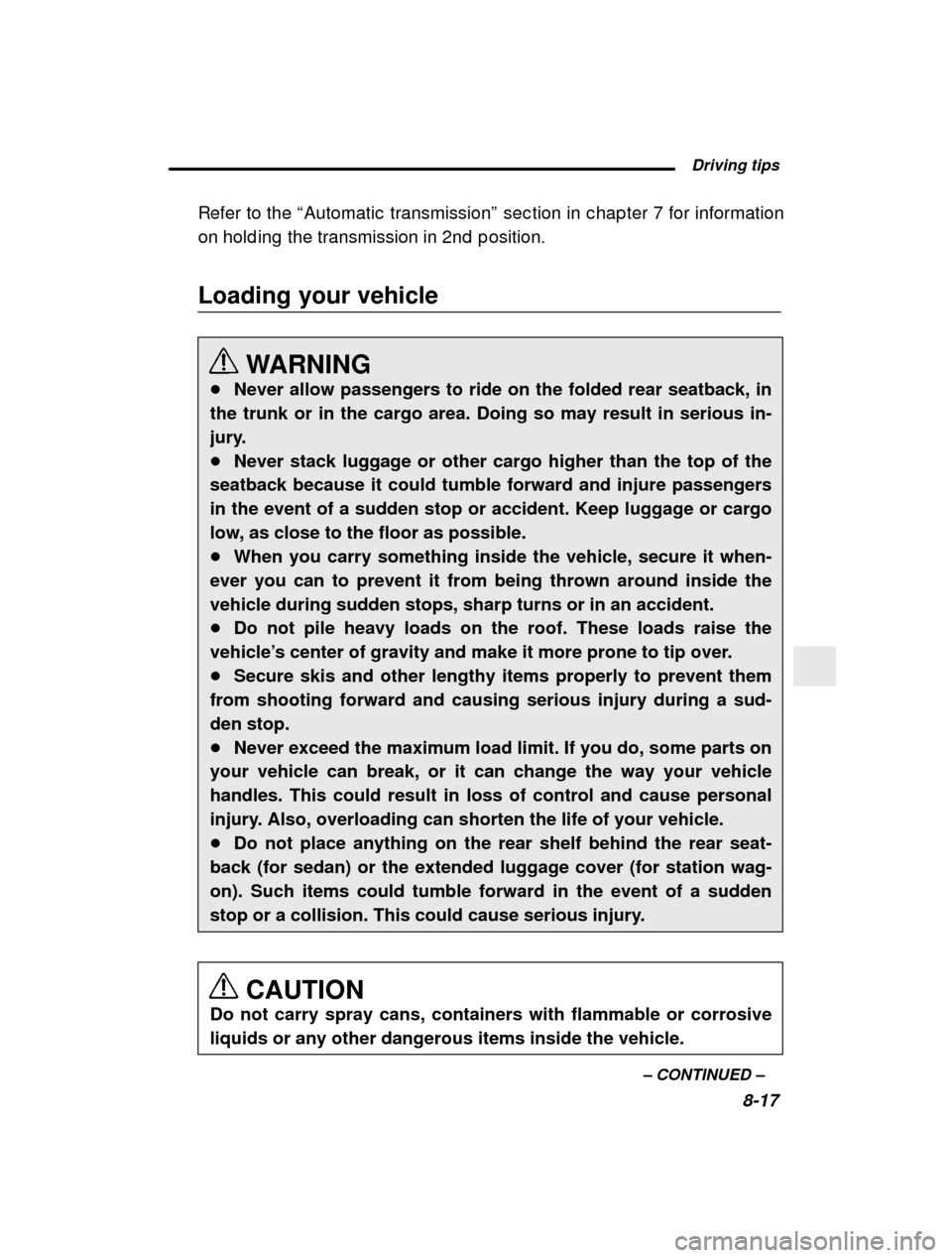SUBARU OUTBACK 2001 3.G Owners Manual  Driving tips8-17
–
 CONTINUED  –
Refer to the 
“Automatic  transmission ” sec tion in c hap ter 7 for information
on hold ing  the transmission in 2nd  p osition.
Loading your vehicle
WARNING