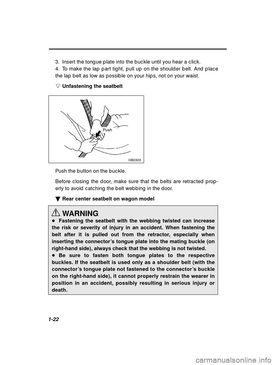 SUBARU OUTBACK 2001 3.G Owners Manual 1-223. Insert the tong ue p late into the b uc kle until you
 hear a c lic k.
4. To make the lap  p art tig ht, p ull up  on the should er b elt. And  p lac e
the lap  b elt as low as p ossib le on yo