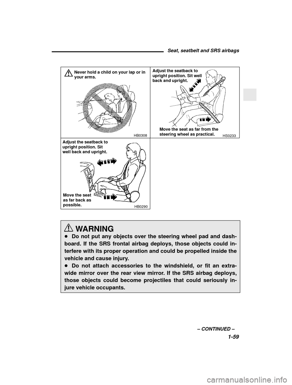SUBARU OUTBACK 2001 3.G Owners Manual Seat, seatbelt and SRS airbags1-59
–
 CONTINUED  –
HB0308
Never hold a child on your lap or in your arms.HS0233
Adjust the seatback to upright position. Sit well back and upright.
Move the seat as