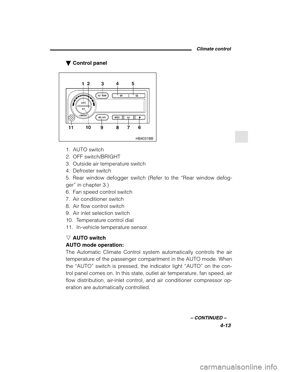SUBARU OUTBACK 2002 3.G Owners Manual  Climate control4-13
–
 CONTINUED  –
�Control panel
HB4031BB
1. AUTO switch 
2. OFF switch/BRIGHT
3. Outside air temperature switch
4. Defroster switch
5. Rear window defogger switch (Refer to the