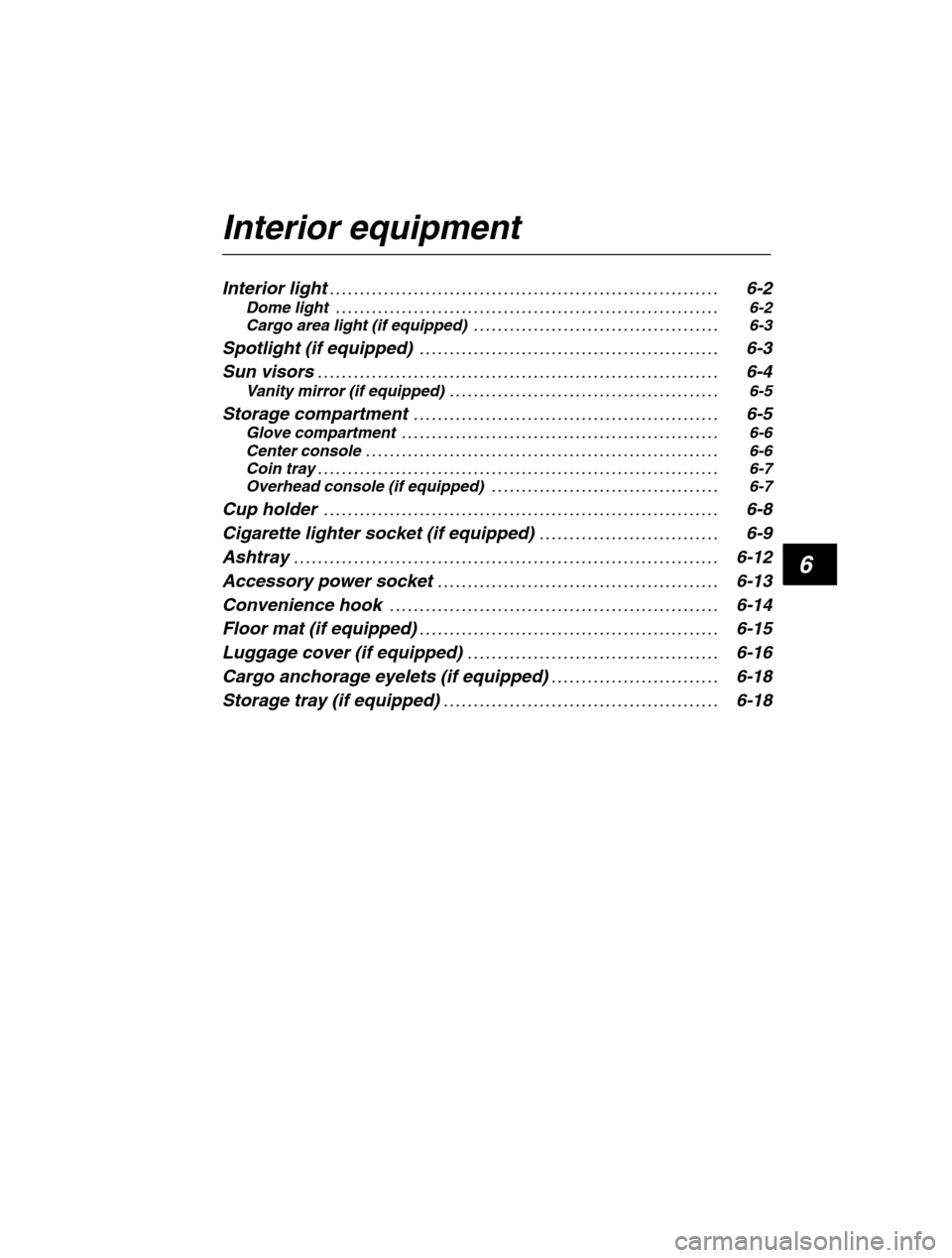 SUBARU OUTBACK 2002 3.G Owners Manual 6
Interior equipment Interior light6-2
. . . . . . . . . . . . . . . . . . . . . . . . . . . . . . . . . . . . . . . . . . . . . . . . . . . . . . . . . . . . . . . .  . 
Dome light 6-2
. . . . . . . 