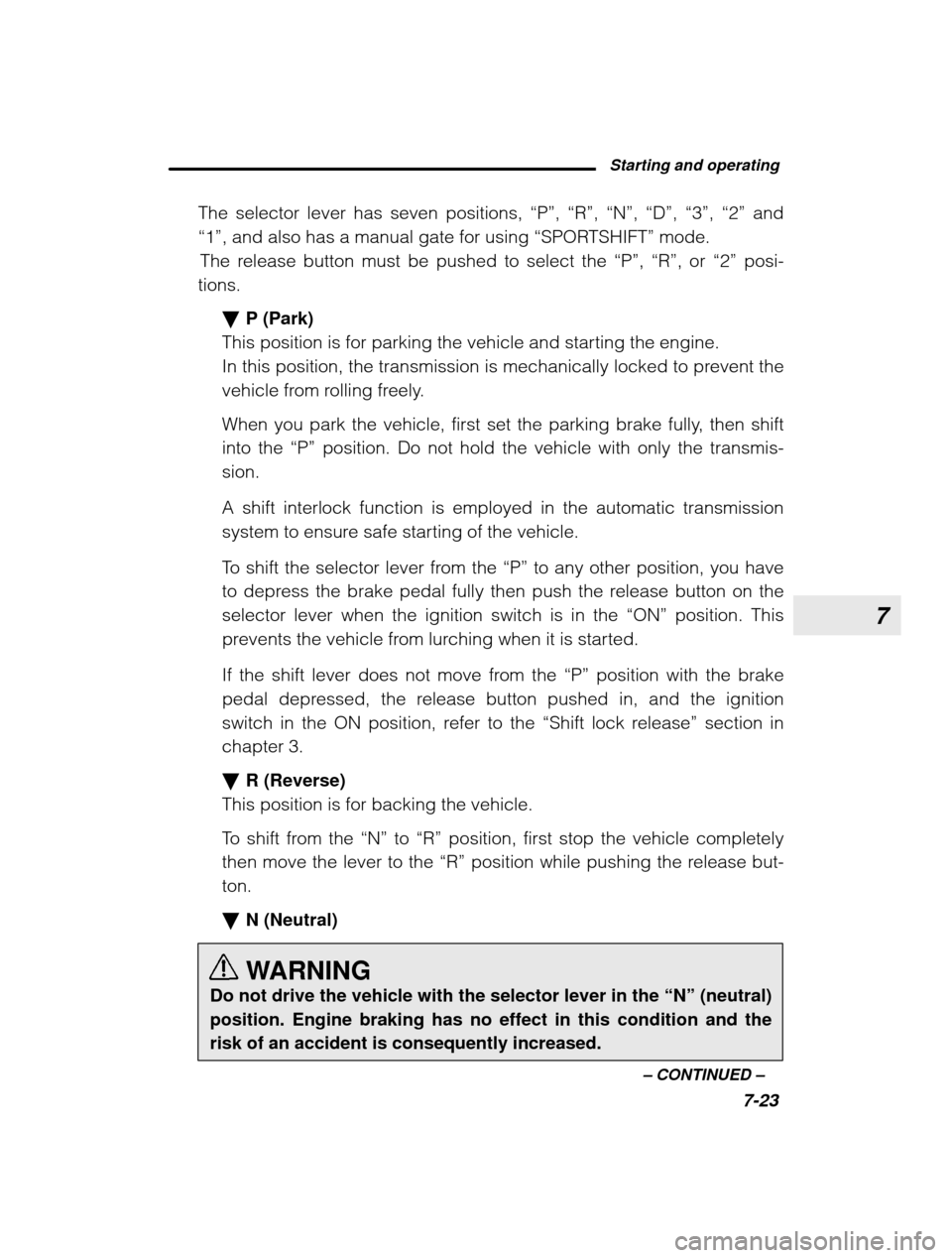 SUBARU OUTBACK 2003 3.G Owners Manual 7
Starting and operating7-23
–
CONTINUED –
The selector lever has seven positions,
“P”, “R”, “N”, “D”, “3”, “2” and
“1” , and also has a manual gate for using SUBARU OUTBACK 2003 3.G Owners Manual 7
Starting and operating7-23
–
CONTINUED –
The selector lever has seven positions,
“P”, “R”, “N”, “D”, “3”, “2” and
“1” , and also has a manual gate for using