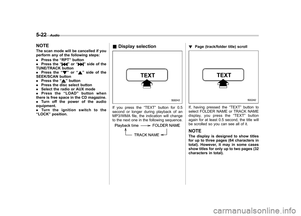 SUBARU OUTBACK 2008 4.G Owners Manual 5-22Audio
NOTE
The scan mode will be cancelled if you
perform any of the following steps: . Press the “RPT ”button
. Press the “
”or “”side of the
TUNE/TRACK button . Press the “
”or SUBARU OUTBACK 2008 4.G Owners Manual 5-22Audio
NOTE
The scan mode will be cancelled if you
perform any of the following steps: . Press the “RPT ”button
. Press the “
”or “”side of the
TUNE/TRACK button . Press the “
”or