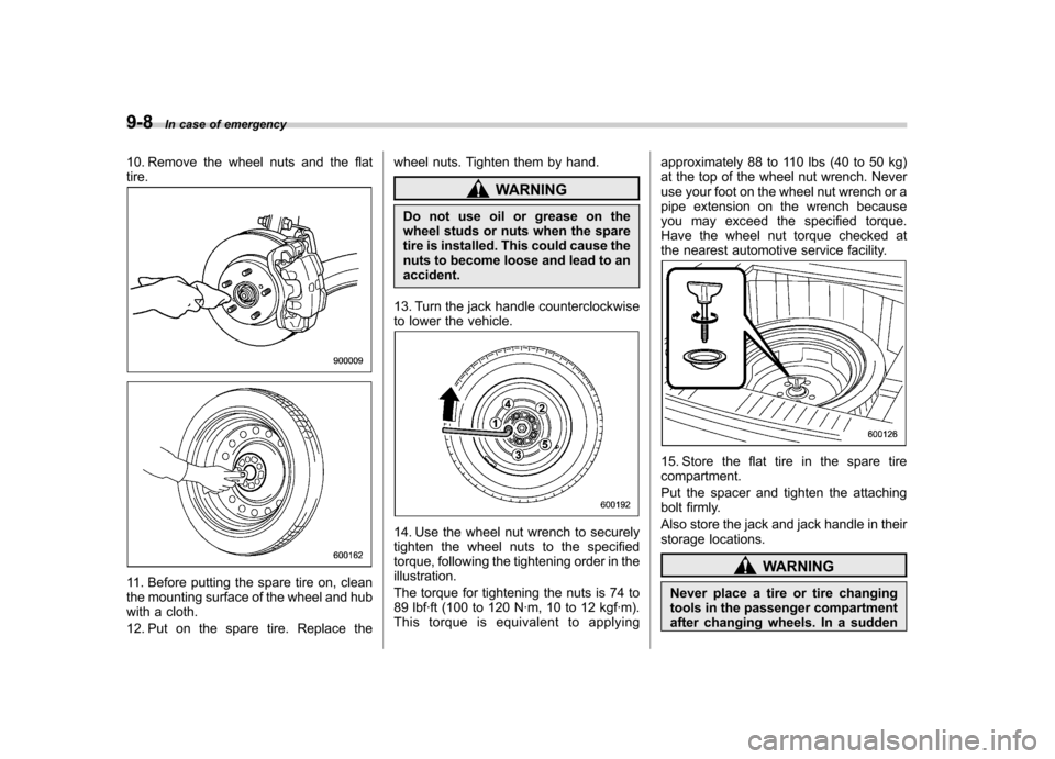 SUBARU OUTBACK 2008 4.G Owners Manual 9-8In case of emergency
10. Remove the wheel nuts and the flat tire.
11. Before putting the spare tire on, clean
the mounting surface of the wheel and hub
with a cloth.
12. Put on the spare tire. Re SUBARU OUTBACK 2008 4.G Owners Manual 9-8In case of emergency
10. Remove the wheel nuts and the flat tire.
11. Before putting the spare tire on, clean
the mounting surface of the wheel and hub
with a cloth.
12. Put on the spare tire. Re