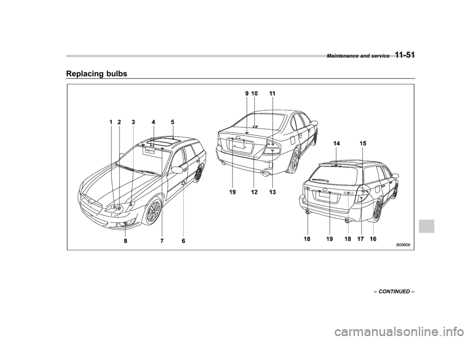 SUBARU OUTBACK 2008 4.G Owners Manual Replacing bulbs
Maintenance and service11-51
– CONTINUED –  