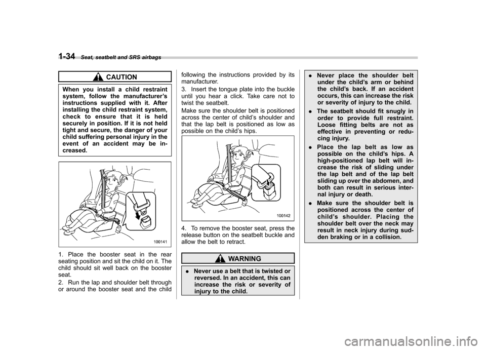 SUBARU OUTBACK 2008 4.G Owners Manual 1-34Seat, seatbelt and SRS airbags
CAUTION
When you install a child restraint
system, follow the manufacturer ’s
instructions supplied with it. After
installing the child restraint system,
check to SUBARU OUTBACK 2008 4.G Owners Manual 1-34Seat, seatbelt and SRS airbags
CAUTION
When you install a child restraint
system, follow the manufacturer ’s
instructions supplied with it. After
installing the child restraint system,
check to