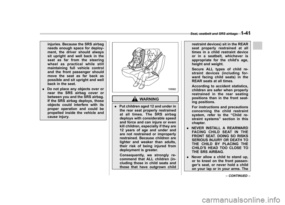 SUBARU OUTBACK 2008 4.G Owners Manual injuries. Because the SRS airbag
needs enough space for deploy-
ment, the driver should always
sit upright and well back in the
seat as far from the steering
wheel as practical while still
maintainin SUBARU OUTBACK 2008 4.G Owners Manual injuries. Because the SRS airbag
needs enough space for deploy-
ment, the driver should always
sit upright and well back in the
seat as far from the steering
wheel as practical while still
maintainin