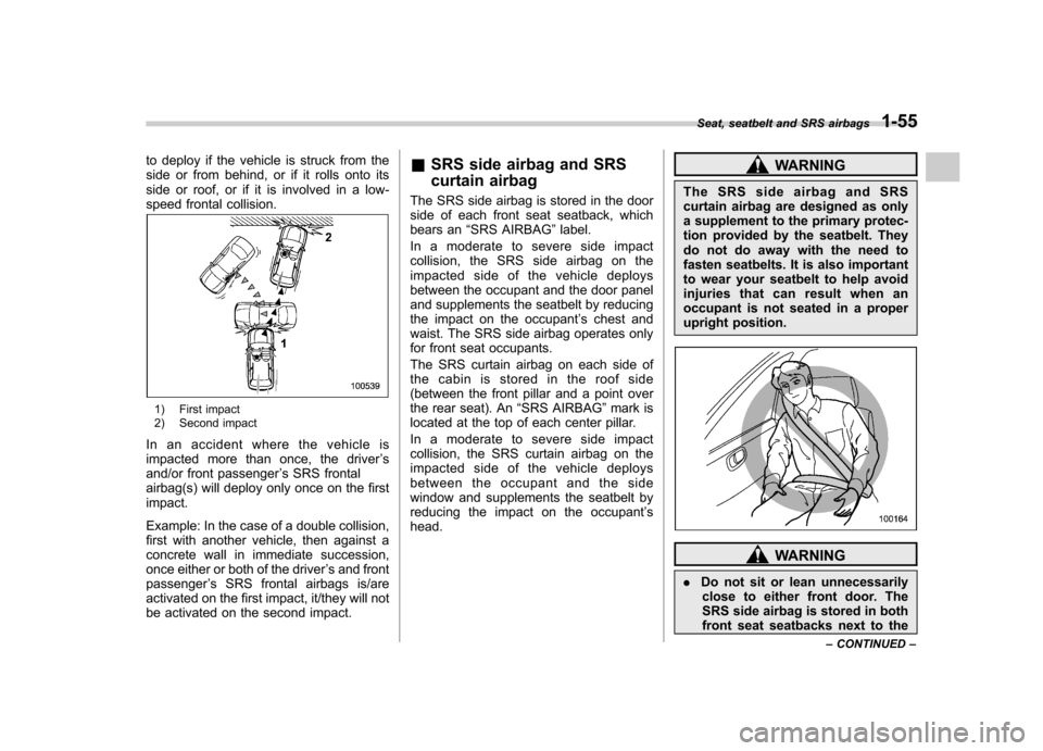 SUBARU OUTBACK 2008 4.G Owners Manual to deploy if the vehicle is struck from the
side or from behind, or if it rolls onto its
side or roof, or if it is involved in a low-
speed frontal collision.
1) First impact
2) Second impact
In an SUBARU OUTBACK 2008 4.G Owners Manual to deploy if the vehicle is struck from the
side or from behind, or if it rolls onto its
side or roof, or if it is involved in a low-
speed frontal collision.
1) First impact
2) Second impact
In an