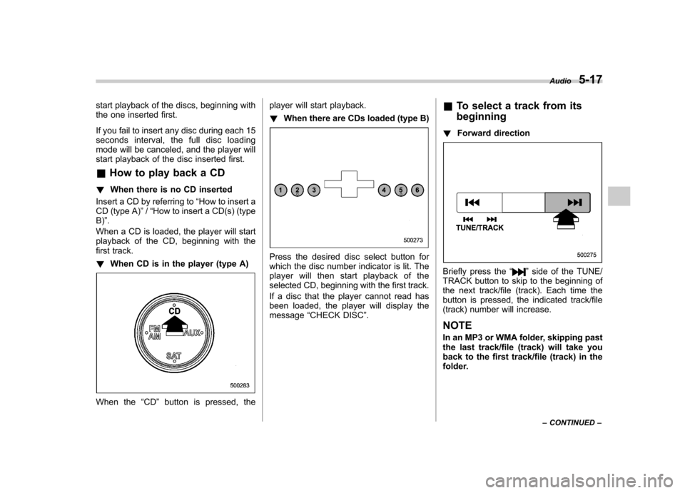 SUBARU OUTBACK 2009 5.G Owners Manual start playback of the discs, beginning with
the one inserted first.
If you fail to insert any disc during each 15
seconds interval, the full disc loading
mode will be canceled, and the player will
SUBARU OUTBACK 2009 5.G Owners Manual start playback of the discs, beginning with
the one inserted first.
If you fail to insert any disc during each 15
seconds interval, the full disc loading
mode will be canceled, and the player will