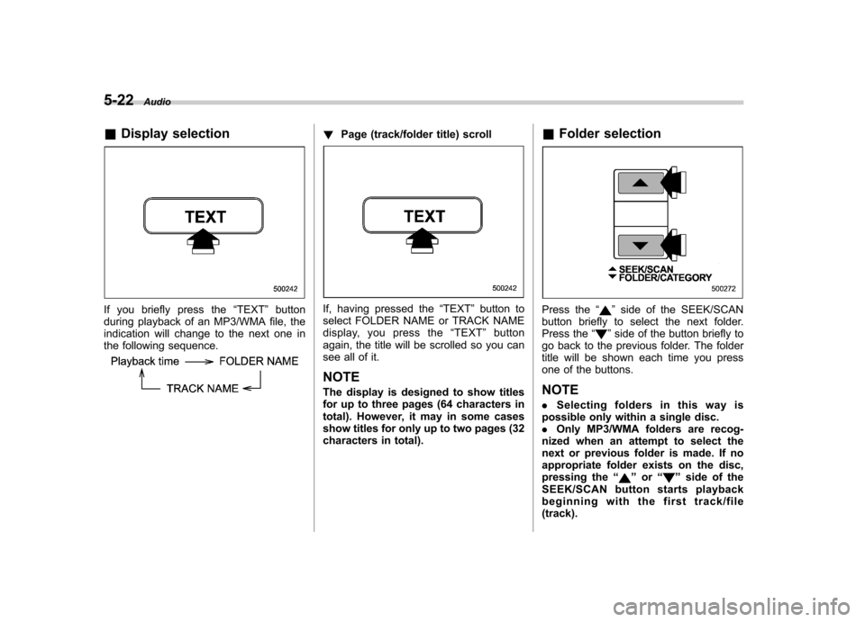 SUBARU OUTBACK 2009 5.G Owners Manual 5-22Audio
& Display selection
If you briefly press the “TEXT ”button
during playback of an MP3/WMA file, the
indication will change to the next one in
the following sequence.
! Page (track/folder SUBARU OUTBACK 2009 5.G Owners Manual 5-22Audio
& Display selection
If you briefly press the “TEXT ”button
during playback of an MP3/WMA file, the
indication will change to the next one in
the following sequence.
! Page (track/folder
