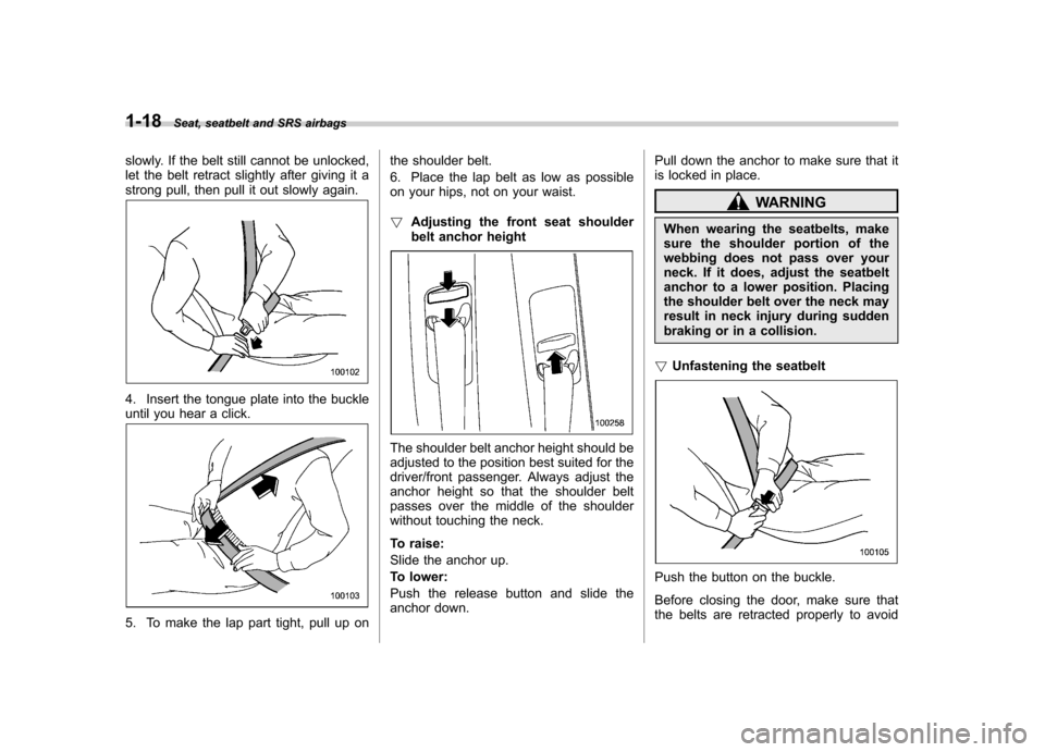 SUBARU OUTBACK 2009 5.G Owners Manual 1-18Seat, seatbelt and SRS airbags
slowly. If the belt still cannot be unlocked,
let the belt retract slightly after giving it a
strong pull, then pull it out slowly again.
4. Insert the tongue plate SUBARU OUTBACK 2009 5.G Owners Manual 1-18Seat, seatbelt and SRS airbags
slowly. If the belt still cannot be unlocked,
let the belt retract slightly after giving it a
strong pull, then pull it out slowly again.
4. Insert the tongue plate